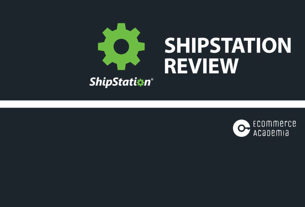 shipstation-review-2019-automate-your-shipping-ecommerce-academia